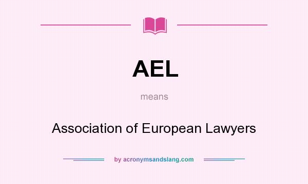 What does AEL mean? It stands for Association of European Lawyers