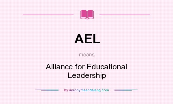 What does AEL mean? It stands for Alliance for Educational Leadership