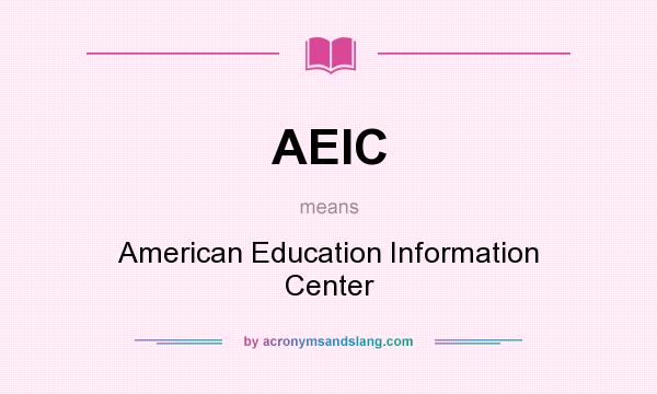 What does AEIC mean? It stands for American Education Information Center