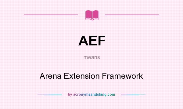 What does AEF mean? It stands for Arena Extension Framework