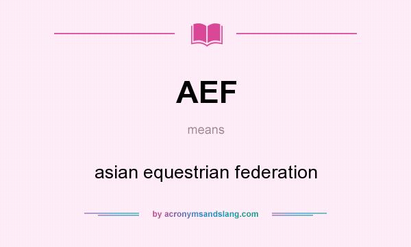 What does AEF mean? It stands for asian equestrian federation