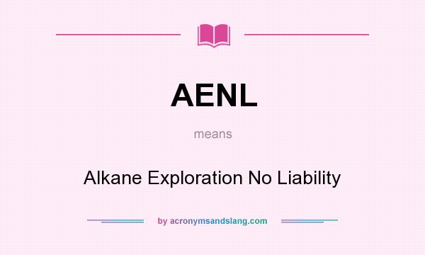 What does AENL mean? It stands for Alkane Exploration No Liability
