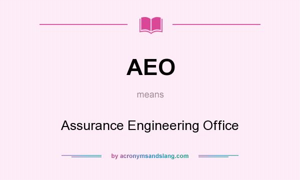 What does AEO mean? It stands for Assurance Engineering Office