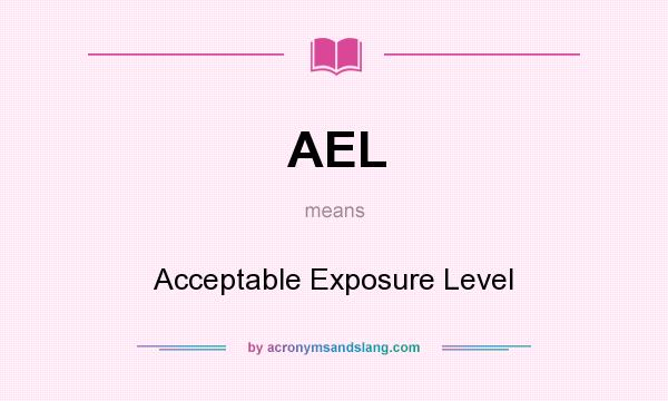 What does AEL mean? It stands for Acceptable Exposure Level