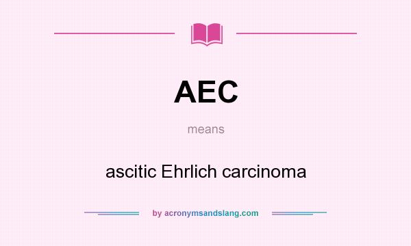 What does AEC mean? It stands for ascitic Ehrlich carcinoma