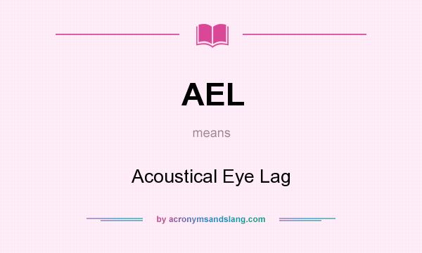What does AEL mean? It stands for Acoustical Eye Lag