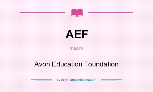 What does AEF mean? It stands for Avon Education Foundation