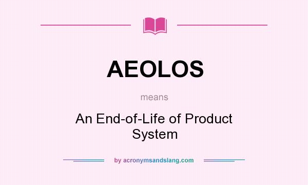 What does AEOLOS mean? It stands for An End-of-Life of Product System