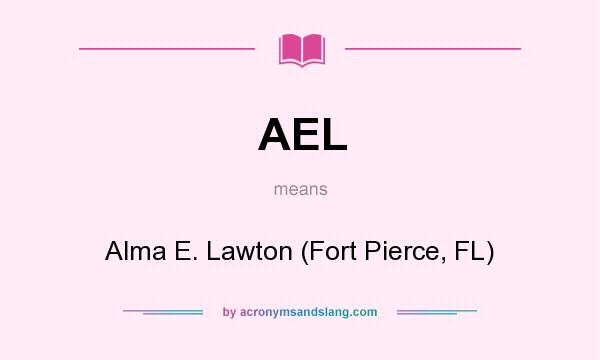 What does AEL mean? It stands for Alma E. Lawton (Fort Pierce, FL)