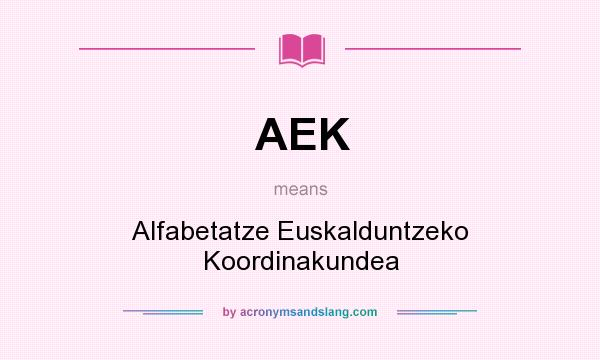 What does AEK mean? It stands for Alfabetatze Euskalduntzeko Koordinakundea