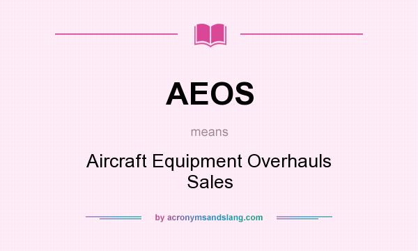 What does AEOS mean? It stands for Aircraft Equipment Overhauls Sales