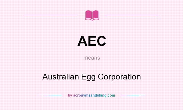 What does AEC mean? It stands for Australian Egg Corporation