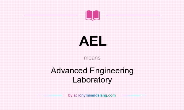 What does AEL mean? It stands for Advanced Engineering Laboratory