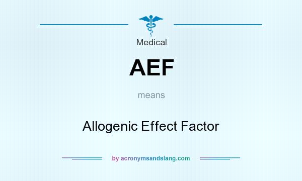 What does AEF mean? It stands for Allogenic Effect Factor