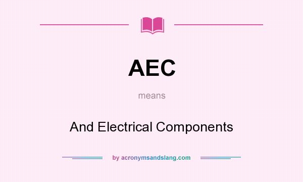What does AEC mean? It stands for And Electrical Components