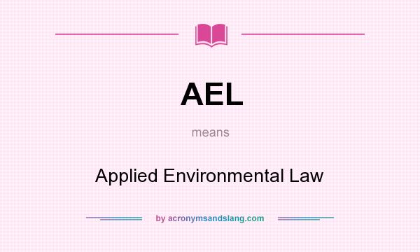 What does AEL mean? It stands for Applied Environmental Law