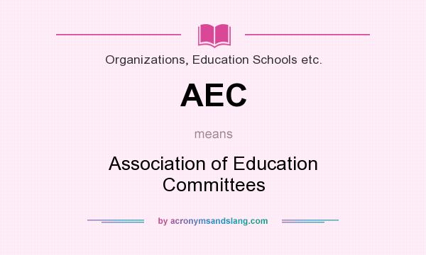 What does AEC mean? It stands for Association of Education Committees
