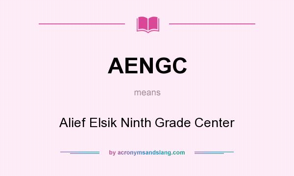 What does AENGC mean? It stands for Alief Elsik Ninth Grade Center