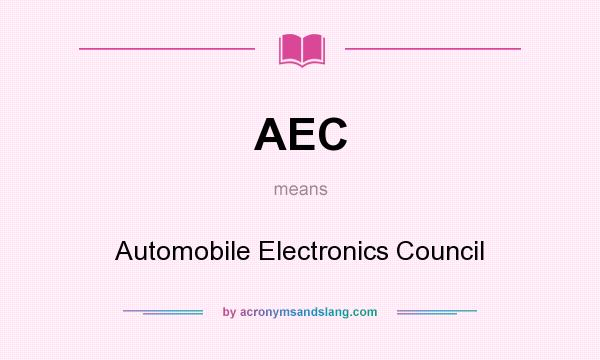What does AEC mean? It stands for Automobile Electronics Council