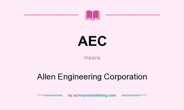 What does AEC mean? It stands for Allen Engineering Corporation