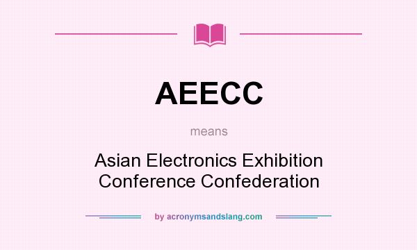 What does AEECC mean? It stands for Asian Electronics Exhibition Conference Confederation