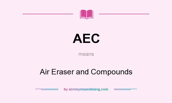 What does AEC mean? It stands for Air Eraser and Compounds
