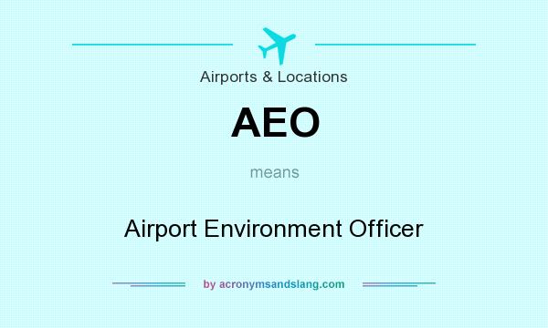 What does AEO mean? It stands for Airport Environment Officer