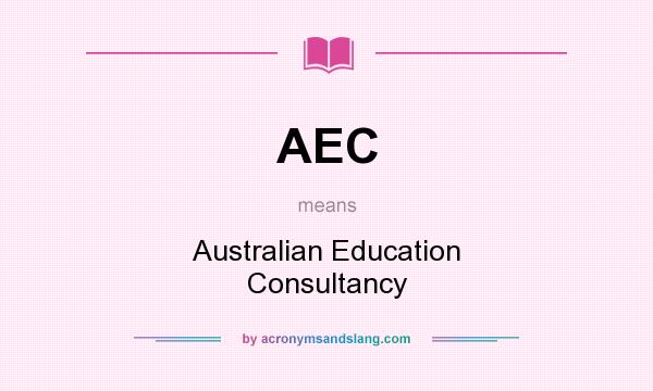 What does AEC mean? It stands for Australian Education Consultancy