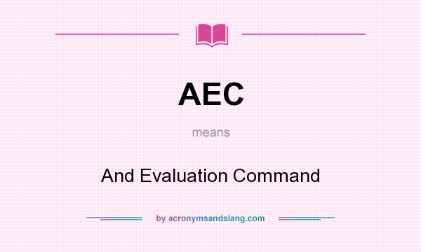 What does AEC mean? It stands for And Evaluation Command