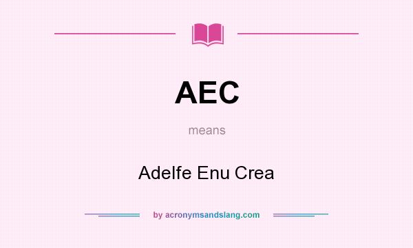What does AEC mean? It stands for Adelfe Enu Crea