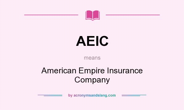 What does AEIC mean? It stands for American Empire Insurance Company