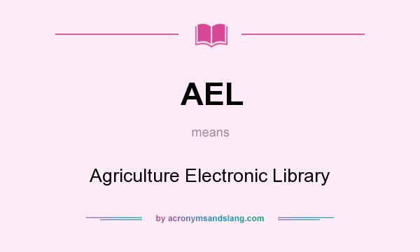 What does AEL mean? It stands for Agriculture Electronic Library