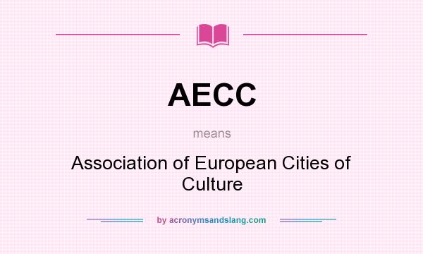 What does AECC mean? It stands for Association of European Cities of Culture