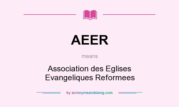 What does AEER mean? It stands for Association des Eglises Evangeliques Reformees
