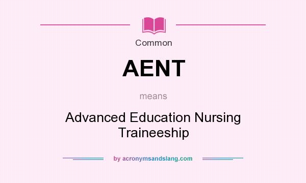 What does AENT mean? It stands for Advanced Education Nursing Traineeship