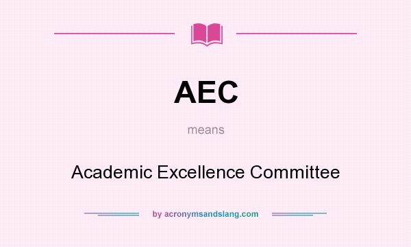 What does AEC mean? It stands for Academic Excellence Committee