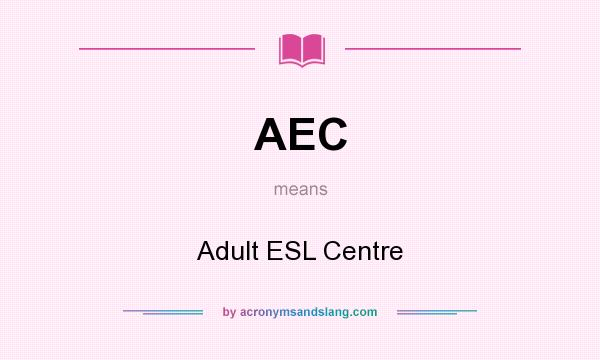 What does AEC mean? It stands for Adult ESL Centre
