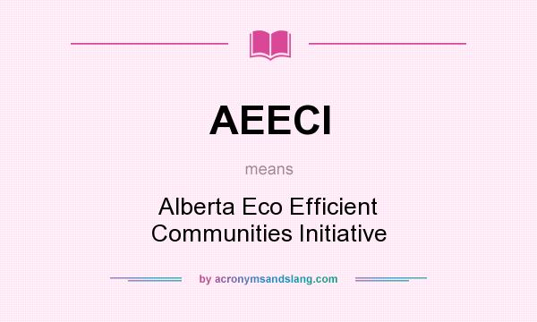 What does AEECI mean? It stands for Alberta Eco Efficient Communities Initiative