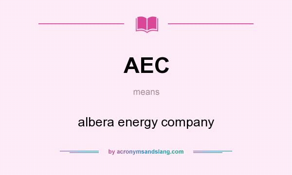 What does AEC mean? It stands for albera energy company