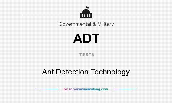 What does ADT mean? It stands for Ant Detection Technology
