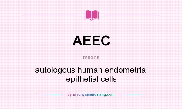 What does AEEC mean? It stands for autologous human endometrial epithelial cells