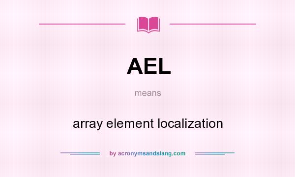 What does AEL mean? It stands for array element localization
