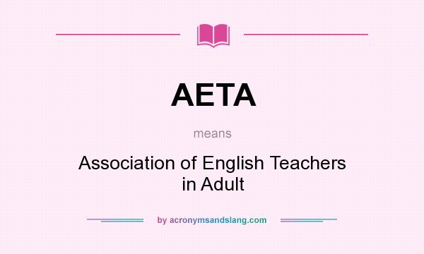 What does AETA mean? It stands for Association of English Teachers in Adult