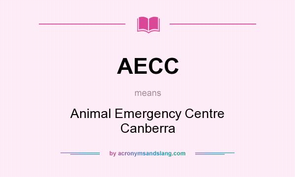 What does AECC mean? It stands for Animal Emergency Centre Canberra