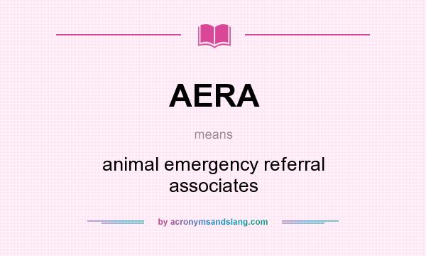 What does AERA mean? It stands for animal emergency referral associates