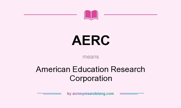 What does AERC mean? It stands for American Education Research Corporation