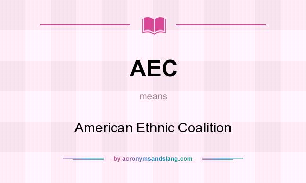 What does AEC mean? It stands for American Ethnic Coalition