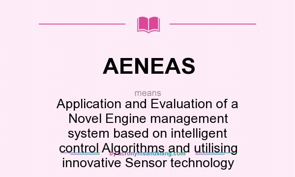 What does AENEAS mean? It stands for Application and Evaluation of a Novel Engine management system based on intelligent control Algorithms and utilising innovative Sensor technology