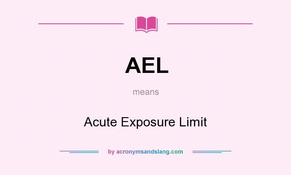 What does AEL mean? It stands for Acute Exposure Limit