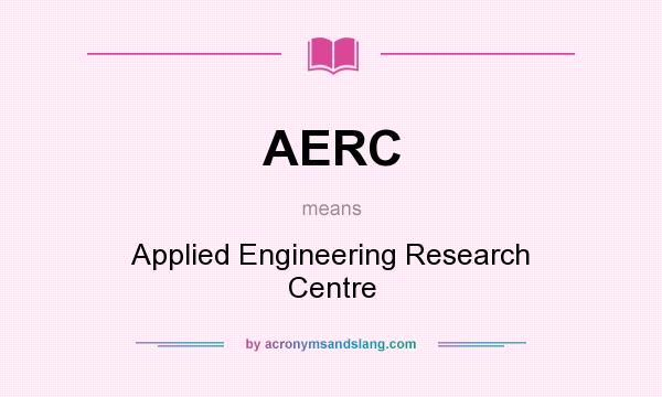 What does AERC mean? It stands for Applied Engineering Research Centre